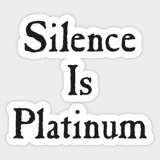 Silence Is Platinum - black Sticker